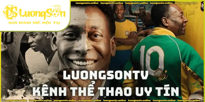 Đôi nét về kênh phát sóng thể thao uy tín Luongsontv Đôi nét về kênh phát sóng thể thao uy tín Luongsontv