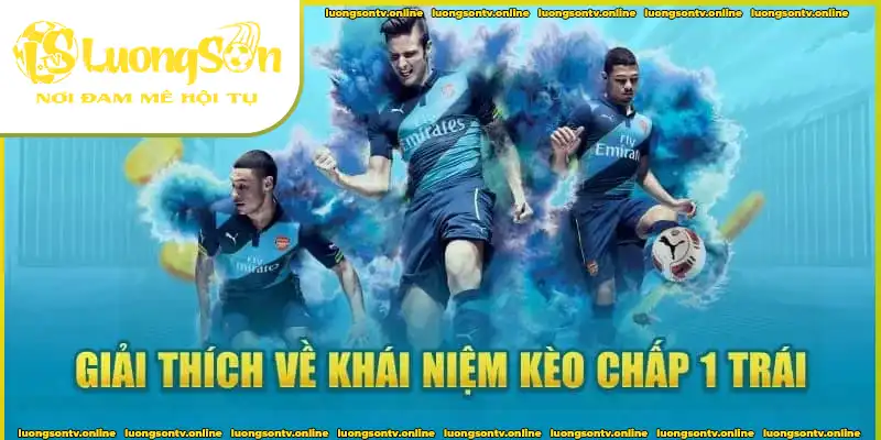 Kèo chấp 1 trái là gì? Kèo chấp 1 trái là gì? Luongsontv giải thích chi tiết